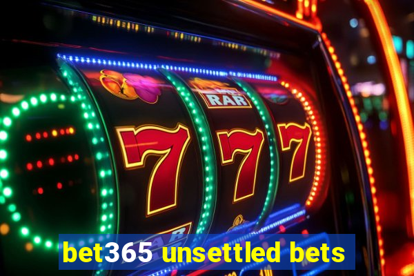 bet365 unsettled bets